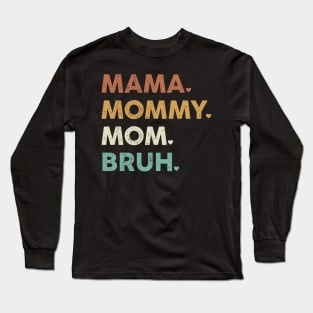 Mama Mommy Mom Bruh Mothers Day Long Sleeve T-Shirt